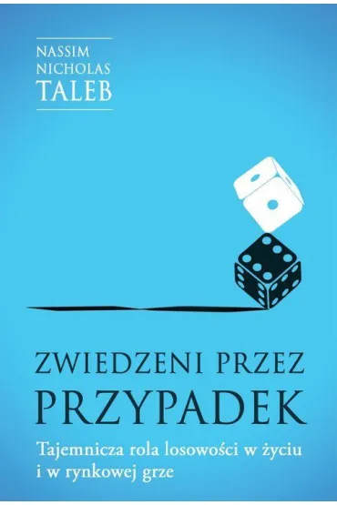 Zwiedzeni przez przypadek. Tajemnicza rola losowo�ci w �yciu i w rynkowej grze - Nassim Nicholas Taleb