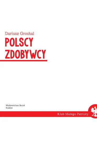 Klub ma�ego patrioty. Polscy zdobywcy - Dariusz Grochal