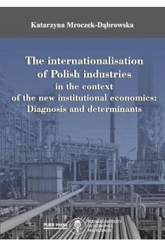 eBook The internationalisation of Polish industries in the context of the new institutional economics: Diagnosis and determinants pdf