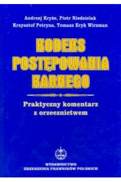 Kodeks post�powania karnego - Kry�e Andrzej, Niedzielak Piotr, Petryna Krzysztof, Wirzman Tomasz Eryk (twarda oprawa) - Andrzej Kry�e, Krzysztof Petryna, Piotr Niedzielak, Tomasz Eryk Wirzman