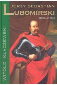 Jerzy Sebastian Lubomirski - K�aczewski Witold - Witold K�aczewski