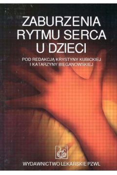 Zaburzenia rytmu serca u dzieci - Katarzyna Bieganowska, Krystyna Kubicka