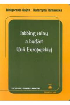 Lobbing rolny a bud�et Unii Europejskiej - Gajda Ma�gorzata, Tarnawska Katarzyna - Katarzyna Tarnawska, Ma�gorzata Gajda