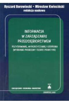 Informacja w zarz�dzaniu przedsi�biorstwem - Borowiecki Ryszard, Kwieci�ski Miros�aw (red.) - Miros�aw Kwieci�ski, Ryszard Borowiecki