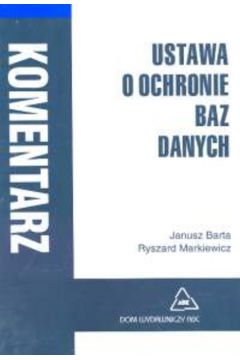 Ustawa o ochronie baz danych - Barta Janusz, Markiewicz Ryszard - Janusz Barta, Ryszard Markiewicz