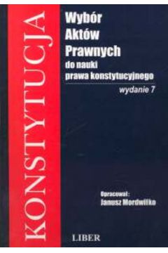 Konstytucja wyb�r akt�w prawnych do nauki prawa konstytucyjnego - Mordwi�ko Janusz - Janusz Mordwi�ko