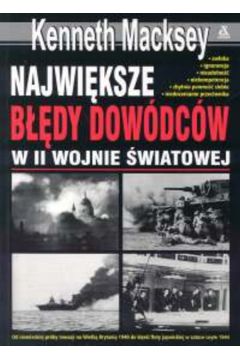 Najwi�ksze b��dy dow�dc�w w II wojnie �wi�tej - Macksey Kenneth - Kenneth Macksey