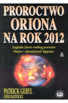Proroctwo Oriona na rok 2012 - Geryl Patrick, Ratinckx Gino - Patrick Geryl, Ratinckx Gino