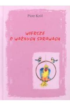 Wiersze o wa�nych sprawach - Kr�l Piotr - Piotr Kr�l