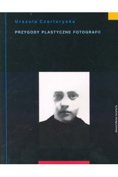 Przygody plastyczne fotografii - Czartoryska Urszula - Urszula Czartoryska