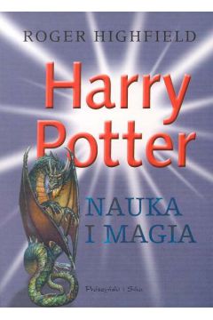Harry Potter Nauka i magia - Highfield Roger - Roger Highfield