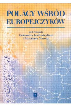 Polacy w�r�d Europejczyk�w - Jasi�ska - Kania Aleksandra, Maroda Miros�awa (red.) - Aleksandra Jasi�ska-Kania