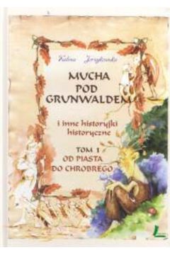 Mucha pod Grunwaldem i inne historyjki historyczne t.1 - Jerzykowska Kalina - Kalina Jerzykowska