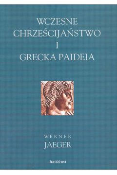 Wczesne chrze�cija�stwo i grecka Paideia - Jaeger Werner - Werner Jaeger