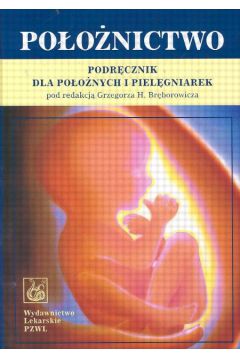 Po�o�nictwo Podr�cznik dla po�o�nych i piel�gniarek - Br�bowicz Grzegorz H.
