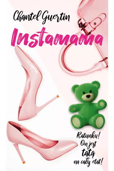 Instamama. Ratunku! On jest tat� na ca�y etat! - Chantel  Guertin