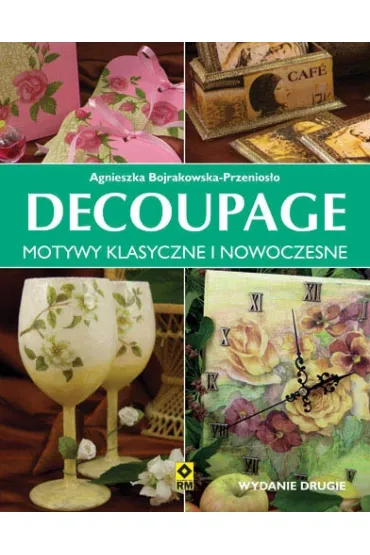 Decupage. Motywy klasyczne i nowoczesne - Agnieszka Bojrakowska-Przenios�o