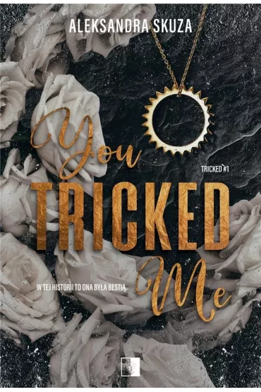 You Tricked Me. Tricked. Tom 1 - Aleksandra  Skuza