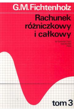 Rachunek r�niczkowy i ca�kowy t.3 - Fichtenholz G.M.