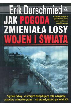 Jak pogoda zmienia�a losy wojen i �wiata - Durschmied Erik - Erik Durschmied