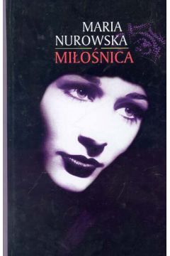 Mi�o�nica - Nurowska Maria (twarda oprawa)