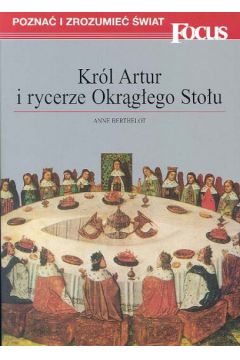 Kr�l Artur i rycerze Okr�g�ego Sto�u - Berthelot Anne - Anne Berthelot