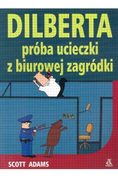 Dilberta pr�ba ucieczki z biurowej zagr�dki - Adams Scott - Scott Adams