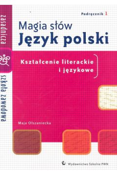 Magia s��w J�zyk polski 1 Podr�cznik Kszta�cenie literackie i j�zykowe - Olszaniecka Maja - Maja Olszaniecka