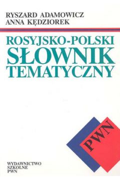 Rosyjsko-polski s�ownik tematyczny - Adamowicz Ryszard, K�dziorek Anna - Anna K�dziorek, Ryszard Adamowicz