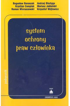 System ochrony praw cz�owieka - Banaszak Bogus�aw, Complak Krystian, Wieruszewski Roman - Bogus�aw Banaszak, Krystian Complak, Roman Wieruszewski