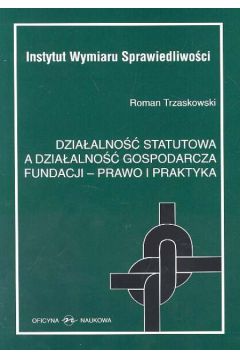 Dzia�alno�� statutowa a dzia�alno�� gospodarcza fundacji - prawo i praktyka - Trzaskowski Roman - Roman Trzaskowski