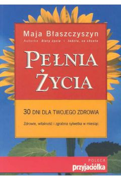Pe�nia �ycia 30 dni dla twojego zdrowia - B�aszczyszyn Maja - Maja B�aszczyszyn