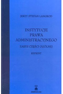 Instytucje prawa administracyjnego Zarys cz�ci og�lnej - Langrod Jerzy Stefan - Jerzy Stefan Langrod
