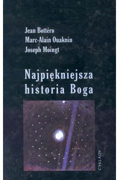 Najpi�kniejsza historia Boga - Bottero Jean, Ouaknin Marc - Alain, Moingt Joseph - Jean Bottero, Joseph Moingt