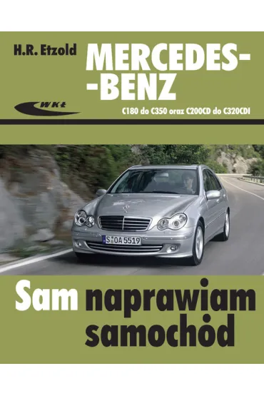Mercedes-Benz C180 do C350 oraz C200CDI do C320CDI serii W203 sam naprawiam samoch�d - Hans-Rudiger Etzold