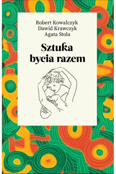 Sztuka bycia razem - Robert Kowalczyk, Dawid  Krawczyk, Agata  Stola