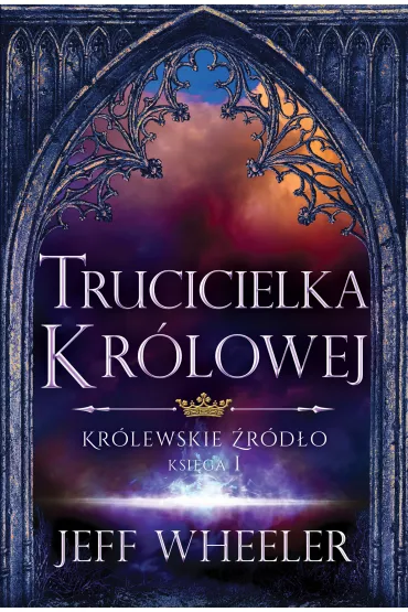 Trucicielka kr�lowej. Kr�lewskie �r�d�o. Tom 1 - Jeff Wheeler