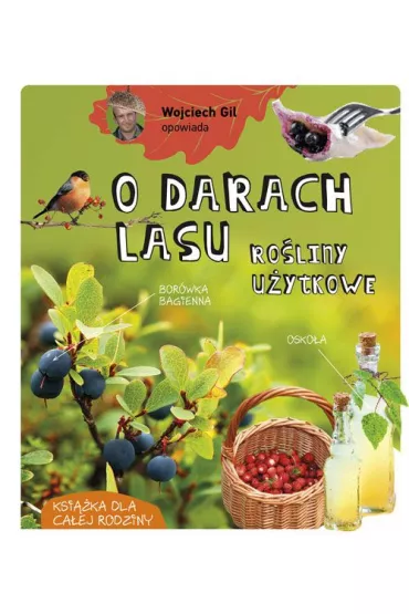 Wojciech Gil opowiada o darach lasu. Ro�liny u�ytkowe - Gil Wojciech