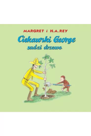 Ciekawski George sadzi drzewo - Margret i H. A. Rey