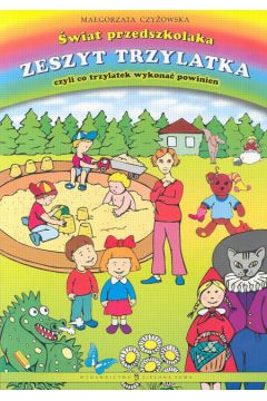�wiat przedszkolaka Zeszyt Trzylatka czyli co trzylatek wykona� powinien - Czy�owska Ma�gorzata - Ma�gorzata Czy�owska