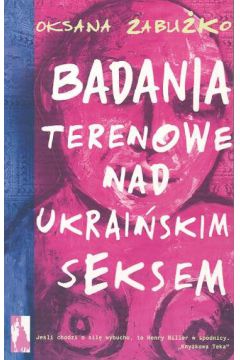 Badania terenowe nad ukrai�skim seksem - Zabu�ko Oksana - Oksana Zabu�ko