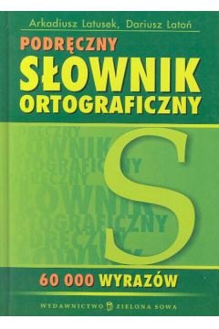 Podr�czny s�ownik ortograficzny - Latusek Arkadiusz, Lato� Dariusz (twarda oprawa) - Arkadiusz Latusek, Dariusz Lato�