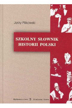 Szkolny s�ownik historii Polski - Pilikowski Jerzy - Jerzy Pilikowski