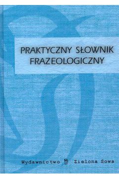 Praktyczny s�ownik frazeologiczny - Puchalska Iwona (red.) - Iwona Puchalska