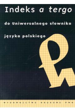 Indeks a tergo do Uniwersalnego s�ownika j�zyka polskiego - Ba�ko M. - M. Ba�ko