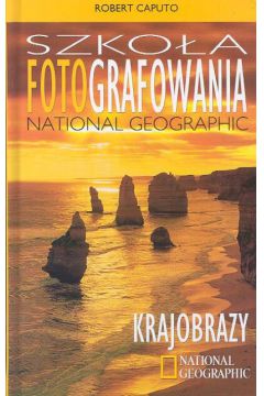 Szko�a fotografowania National Geographic Krajobrazy - Caputo Robert - Robert Caputo