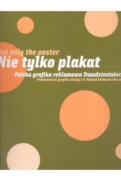 Nie tylko plakat Polska grafika reklamowa Dwudziestolecia