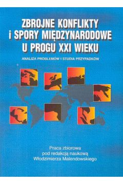Zbrojne konflikty i spory mi�dzynarodowe u progu XXI wieku - Malendowski W�odzimierz (red.)