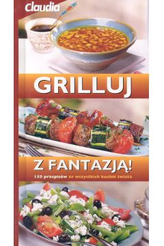 Grilluj z fantazj� 150 przepis�w ze wszystkich kuchni �wiata - Briffa Gil - Gil Briffa