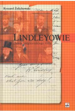 Lindleyowie Dzieje in�ynierskiego rodu - �elichowski Ryszard - Ryszard �elichowski